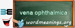 WordMeaning blackboard for vena ophthalmica